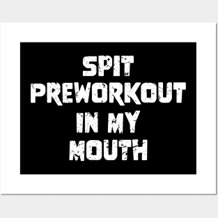 Spit Preworkout In My Mouth Posters and Art